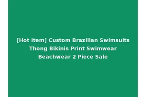 [Hot Item] Custom Brazilian Swimsuits Thong Bikinis Print Swimwear Beachwear 2 Piece Sale