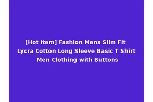 [Hot Item] Fashion Mens Slim Fit Lycra Cotton Long Sleeve Basic T Shirt Men Clothing with Buttons