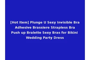 [Hot Item] Plunge U Sexy Invisible Bra Adhesive Brassiere Strapless Bra Push up Bralette Sexy Bras for Bikini Wedding Party Dress