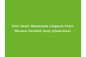 [Hot Item] Wholesale Lingerie Price Women Fashion Sexy Underwear