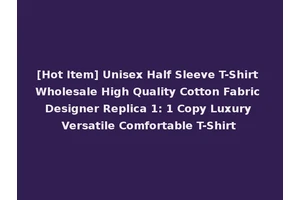 [Hot Item] Unisex Half Sleeve T-Shirt Wholesale High Quality Cotton Fabric Designer Replica 1: 1 Copy Luxury Versatile Comfortable T-Shirt