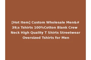 [Hot Item] Custom Wholesale Men's Tshirts 100%Cotton Blank Crew Neck High Quality T Shirts Streetwear Oversized Tshirts for Men