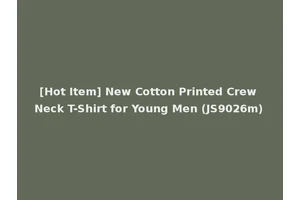 [Hot Item] New Cotton Printed Crew Neck T-Shirt for Young Men (JS9026m)