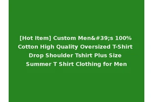 [Hot Item] Custom Men's 100% Cotton High Quality Oversized T-Shirt Drop Shoulder Tshirt Plus Size Summer T Shirt Clothing for Men