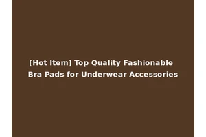 [Hot Item] Top Quality Fashionable Bra Pads for Underwear Accessories