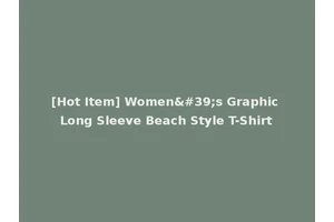 [Hot Item] Women's Graphic Long Sleeve Beach Style T-Shirt
