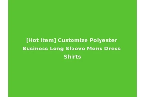 [Hot Item] Customize Polyester Business Long Sleeve Mens Dress Shirts