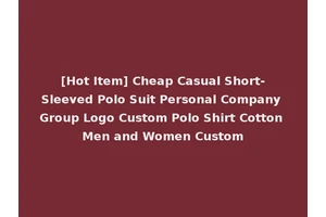 [Hot Item] Cheap Casual Short-Sleeved Polo Suit Personal Company Group Logo Custom Polo Shirt Cotton Men and Women Custom