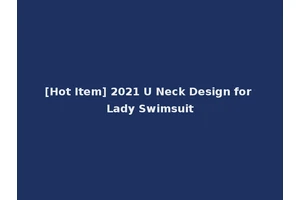 [Hot Item] 2021 U Neck Design for Lady Swimsuit