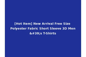 [Hot Item] New Arrival Free Size Polyester Fabric Short Sleeve 3D Men's T-Shirts