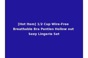[Hot Item] 1/2 Cup Wire-Free Breathable Bra Panties Hollow out Sexy Lingerie Set