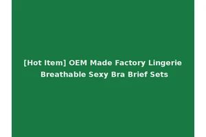 [Hot Item] OEM Made Factory Lingerie Breathable Sexy Bra Brief Sets