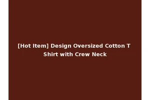 [Hot Item] Design Oversized Cotton T Shirt with Crew Neck
