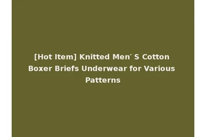 [Hot Item] Knitted Men′ S Cotton Boxer Briefs Underwear for Various Patterns
