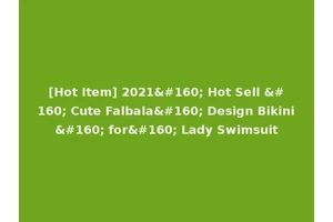 [Hot Item] 2021  Hot Sell   Cute Falbala  Design Bikini  for  Lady Swimsuit