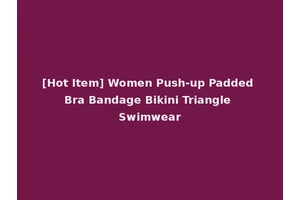 [Hot Item] Women Push-up Padded Bra Bandage Bikini Triangle Swimwear