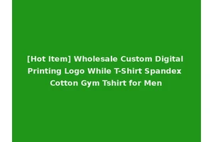 [Hot Item] Wholesale Custom Digital Printing Logo While T-Shirt Spandex Cotton Gym Tshirt for Men