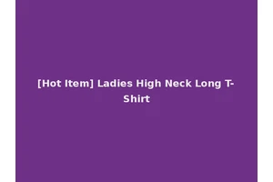 [Hot Item] Ladies High Neck Long T-Shirt