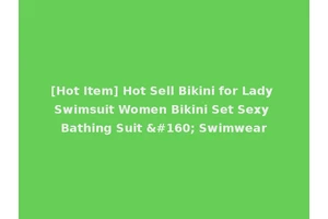 [Hot Item] Hot Sell Bikini for Lady Swimsuit Women Bikini Set Sexy Bathing Suit   Swimwear