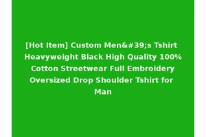 [Hot Item] Custom Men's Tshirt Heavyweight Black High Quality 100% Cotton Streetwear Full Embroidery Oversized Drop Shoulder Tshirt for Man