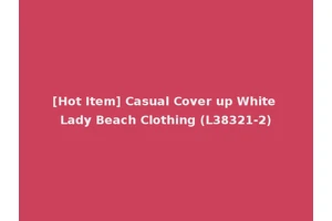 [Hot Item] Casual Cover up White Lady Beach Clothing (L38321-2)