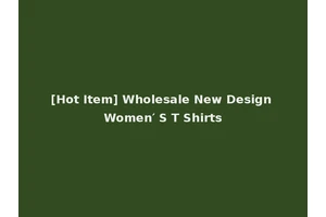 [Hot Item] Wholesale New Design Women′ S T Shirts