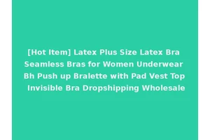 [Hot Item] Latex Plus Size Latex Bra Seamless Bras for Women Underwear Bh Push up Bralette with Pad Vest Top Invisible Bra Dropshipping Wholesale