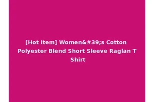 [Hot Item] Women's Cotton Polyester Blend Short Sleeve Raglan T Shirt