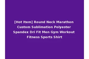 [Hot Item] Round Neck Marathon Custom Sublimation Polyester Spandex Dri Fit Men Gym Workout Fitness Sports Shirt
