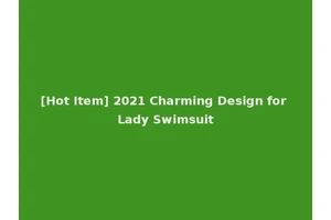 [Hot Item] 2021 Charming Design for Lady Swimsuit