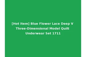[Hot Item] Blue Flower Lace Deep V Three-Dimensional Model Quilt Underwear Set 1711