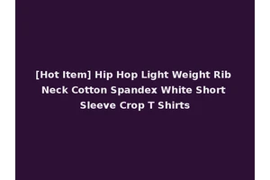 [Hot Item] Hip Hop Light Weight Rib Neck Cotton Spandex White Short Sleeve Crop T Shirts