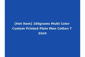 [Hot Item] 180grams Multi Color Custom Printed Plain Men Cotton T Shirt