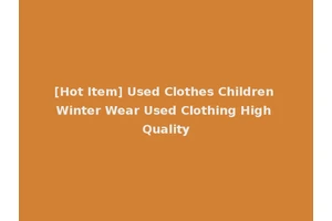 [Hot Item] Used Clothes Children Winter Wear Used Clothing High Quality