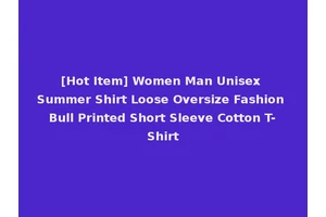 [Hot Item] Women Man Unisex Summer Shirt Loose Oversize Fashion Bull Printed Short Sleeve Cotton T-Shirt