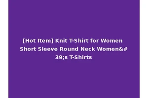 [Hot Item] Knit T-Shirt for Women Short Sleeve Round Neck Women's T-Shirts