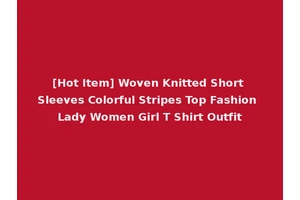 [Hot Item] Woven Knitted Short Sleeves Colorful Stripes Top Fashion Lady Women Girl T Shirt Outfit