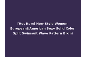 [Hot Item] New Style Women European&American Sexy Solid Color Split Swimsuit Wave Pattern Bikini