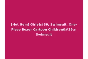 [Hot Item] Girls' Swimsuit, One-Piece Boxer Cartoon Children's Swimsuit