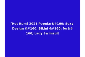 [Hot Item] 2021 Popular  Sexy Design   Bikini   for  Lady Swimsuit