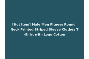 [Hot Item] Male Men Fitness Round Neck Printed Striped Sleeve Clothes T-Shirt with Logo Cotton