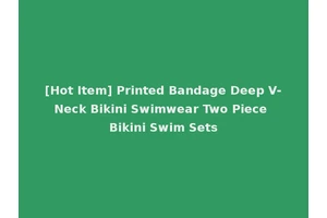 [Hot Item] Printed Bandage Deep V-Neck Bikini Swimwear Two Piece Bikini Swim Sets
