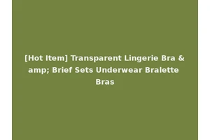 [Hot Item] Transparent Lingerie Bra &amp; Brief Sets Underwear Bralette Bras