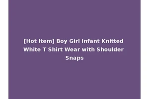[Hot Item] Boy Girl Infant Knitted White T Shirt Wear with Shoulder Snaps