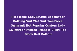 [Hot Item] Lady's Beachwear Bathing Suit Wet Suit Two-Piece Swimsuit Hot Popular Custom Lady Swimwear Printed Triangle Bikini Top Black Belt Bottom