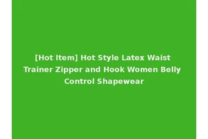 [Hot Item] Hot Style Latex Waist Trainer Zipper and Hook Women Belly Control Shapewear