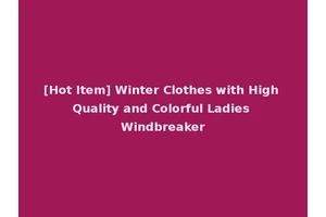 [Hot Item] Winter Clothes with High Quality and Colorful Ladies Windbreaker