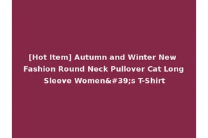 [Hot Item] Autumn and Winter New Fashion Round Neck Pullover Cat Long Sleeve Women's T-Shirt