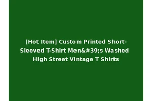 [Hot Item] Custom Printed Short-Sleeved T-Shirt Men's Washed High Street Vintage T Shirts