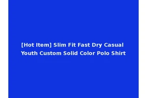 [Hot Item] Slim Fit Fast Dry Casual Youth Custom Solid Color Polo Shirt